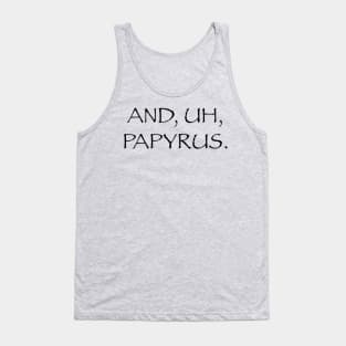 And, Uh, Papyrus Tank Top